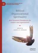 Biblical organizational spirituality : New Testament foundations for leaders and organizations /