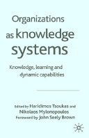 Organizations as knowledge systems : knowledge, learning, and dynamic capabilities /