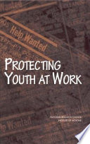 Protecting youth at work : health, safety, and development of working children and adolescents in the United States /