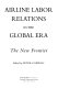 Airline labor relations in the global era : the new frontier /