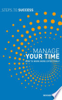 Manage your time : how to work more effectively.