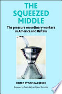 The squeezed middle : the pressure on ordinary workers in America and Britain /