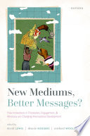 New mediums, better messages? : how innovations in translation, engagement, and advocacy are changing international development /