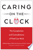 Caring on the clock : the complexities and contradictions of paid care work /
