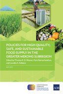 Policies for high quality, safe, and sustainable food supply in the greater Mekong Subregion /