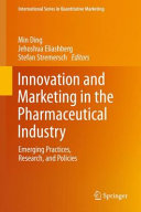 Innovation and marketing in the pharmaceutical industry : emerging practices, research, and policies /