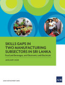 Skills gaps in two manufacturing subsectors in Sri Lanka : food and beverages, and electronics and electricals, January 2020 /