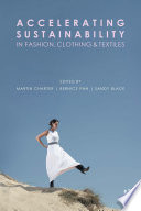 Accelerating sustainability in fashion, clothing and textiles /