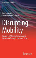 Disrupting mobility : impacts of sharing economy and innovative transportation on cities /