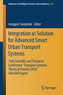 Integration as solution for advanced smart urban transport systems : 15th Scientific and Technical Conference "Transport Systems. Theory & Practice 2018", selected papers /