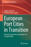 European port cities in transition : moving towards more sustainable sea transport hubs /