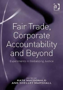 Fair trade, corporate accountability and beyond : experiments in globalizing justice /