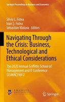 Navigating through the crisis : business, technological and ethical considerations : The 2020 Annual Griffiths School of Management and IT Conference (GSMAC.