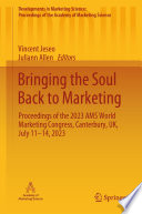 Bringing the soul back to marketing : proceedings of the 2023 AMS World Marketing Congress, Canterbury, UK, July 11-14, 2023 /