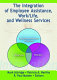 The integration of employee assistance, work/life, and wellness services /