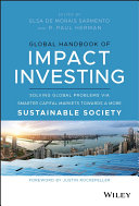 Global Handbook of Impact Investing : Solving global problems via smarter capital markets towards a more sustainable society /