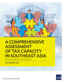 A Comprehensive Assessment of Tax Capacity in Southeast Asia.