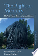 The right to memory : history, media, law, and ethics /
