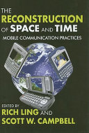 The reconstruction of space and time : mobile communication practices /