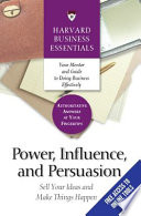 Power, influence, and persuasion : sell your ideas and make things happen.