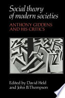 Social theory of modern societies : Anthony Giddens and his critics /
