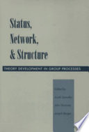 Status, network, and structure : theory development in group processes /