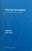 Fifty key sociologists : the contemporary theorists /