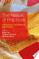 The nexus of practices : connections, constellations and practitioners /