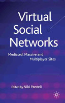 Virtual social networks : mediated, massive and multiplayer sites /