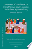 Dimensions of transformation in the Ottoman Empire from the late medieval age to modernity : in memoriam of Metin Kunt /