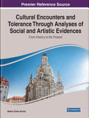 Cultural encounters and tolerance through analyses of social and artistic evidences : from history to the present /
