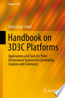 Handbook on 3D3C platforms : applications and tools for three dimensional systems for community, creation and commerce /