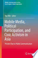 Mobile media, political participation, and civic activism in Asia : private chat to public communication /