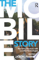 The mobile story : narrative practices with locative technologies /