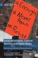 Social movements, cultural memory and digital media : mobilising mediated remembrance /