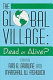 The global village : dead or alive /