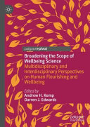 Broadening the scope of wellbeing science : multidisciplinary and interdisciplinary perspectives on human flourishing and wellbeing /