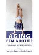 Aging femininities : troubling representations /