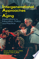 Intergenerational approaches in aging : implications for education, policy, and practice /