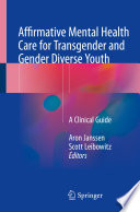 Affirmative mental health care for transgender and gender diverse youth : a clinical guide /