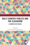 Dalit Counter-Publics and the Classroom : A Sharmila Rege Reader /