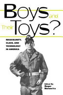 Boys and their toys? : masculinity, technology, and class in America /