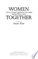 Women together : a history of women's organisations in New Zealand : ngā rōpū wāhine o te motu /