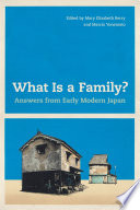 What is a family? : answers from early modern Japan /