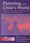 Parenting and the child's world : influences on academic, intellectual, and social-emotional development /