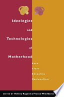 Ideologies and technologies of motherhood : race, class, sexuality, nationalism /