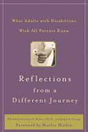 Reflections from a different journey : what adults with disabilities wish all parents knew /