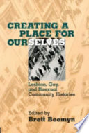 Creating a place for ourselves : lesbian, gay, and bisexual community histories /