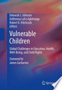 Vulnerable children : global challenges in education, health, well-being, and child rights /