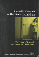Domestic violence in the lives of children : the future of research, intervention, and social policy /